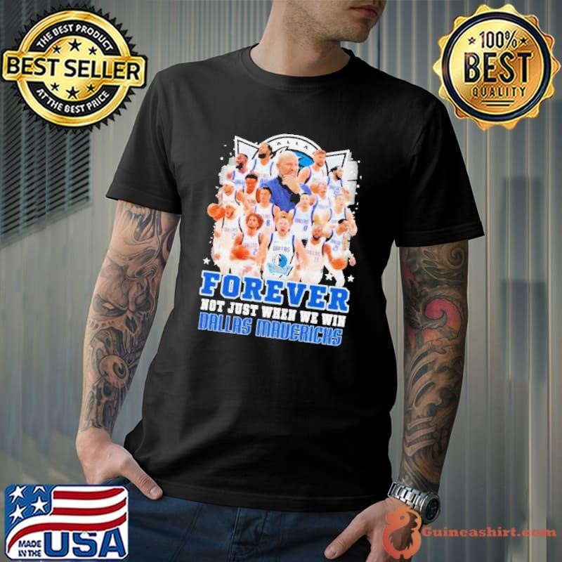 Forever Not Just When We Win Dallas Mavericks Team 2024 Shirt