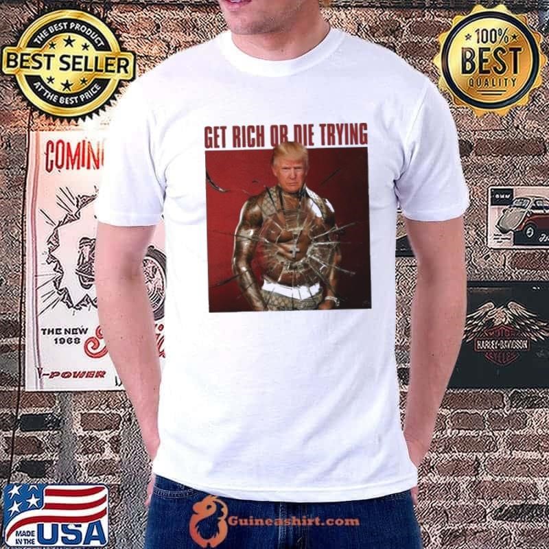 Get Rich Or Die Trying Trump 2024 Shirt