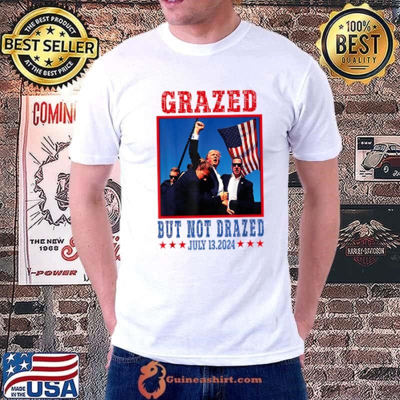 Grazed But Not Dazed 2024 Stars July 2024 Trump USa Flag T-Shirt