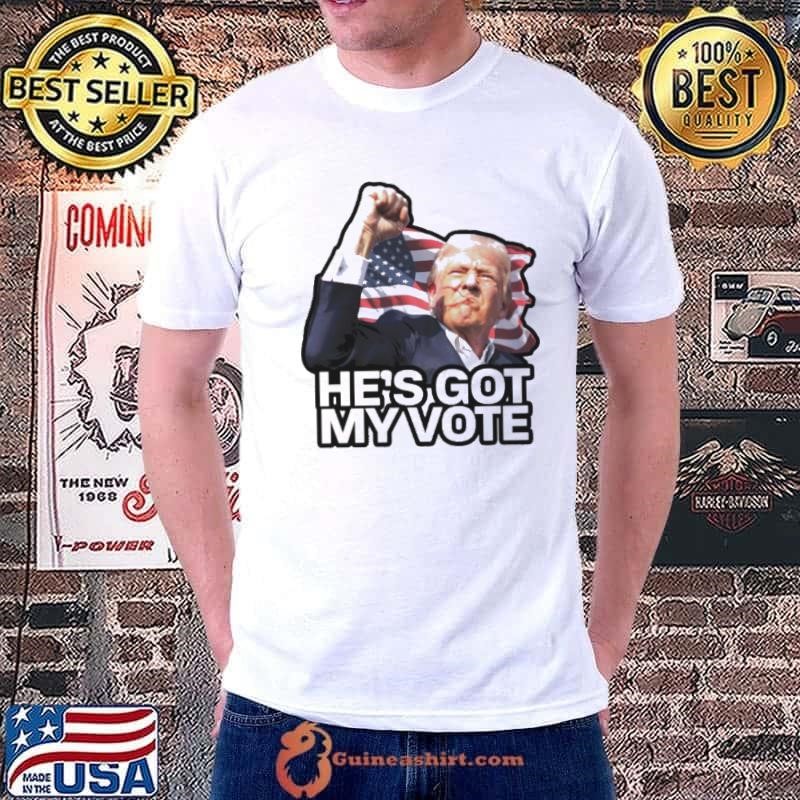 He’s Got My Vote Trump 2024 Shirt