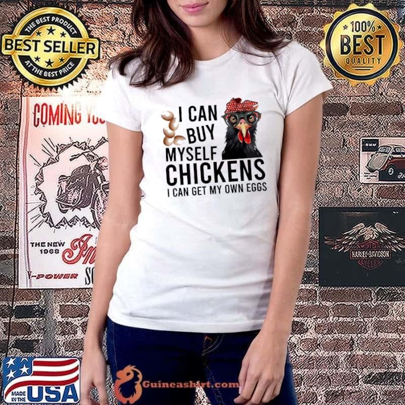 I Can Buy Myself Chickens I Can Get My Own Eggs Ladiestee