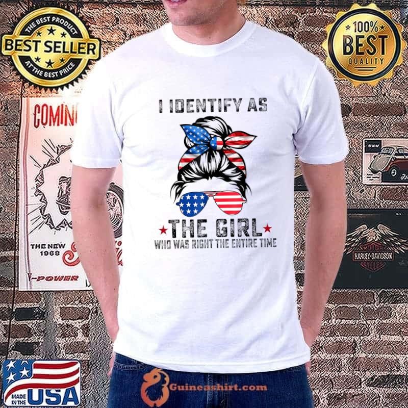 I Identify As The Girl Who Was Right The Entire Time Messy Bun Usa FLag Unisex