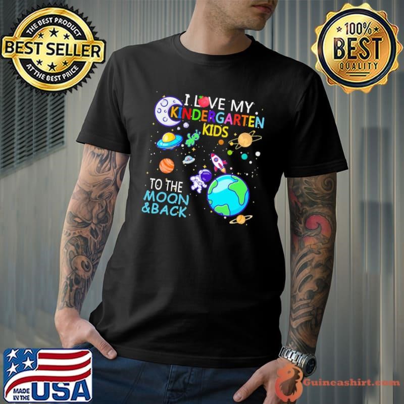 I Love My Kindergarten Kids To The Moon And Back Teacher T-Shirt