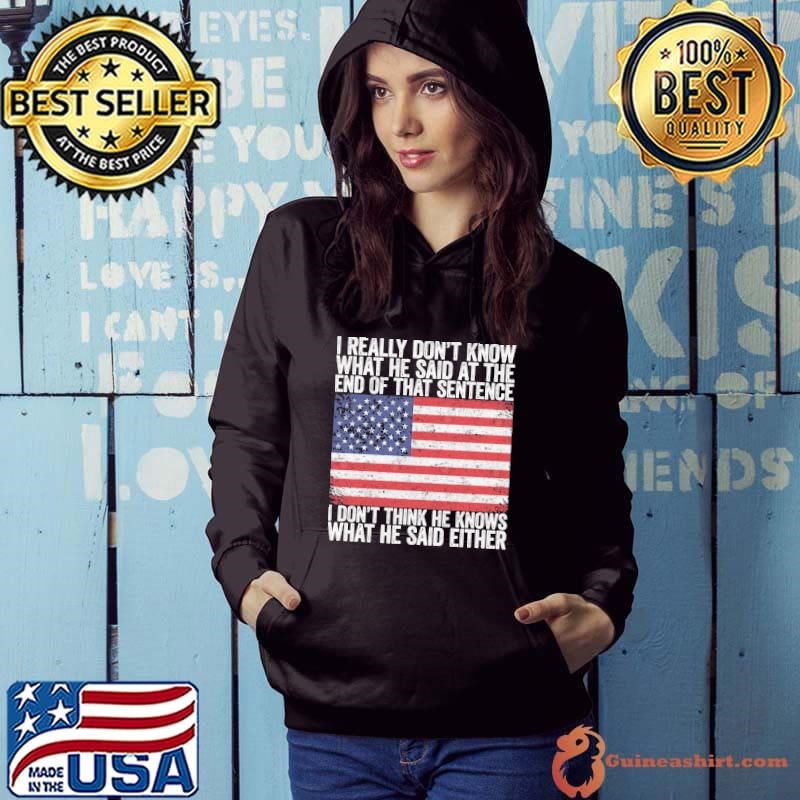 I Really Don’t Know What He Said At The End Of That Sentence American Flag T-Shirt