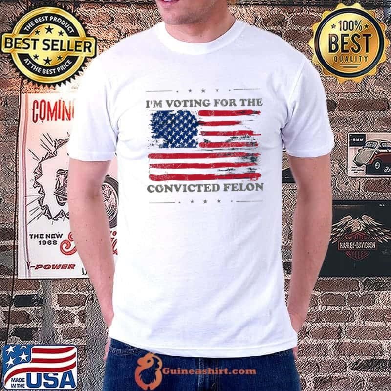 I'm Voting For The Convicted Felon American Flag Unisex