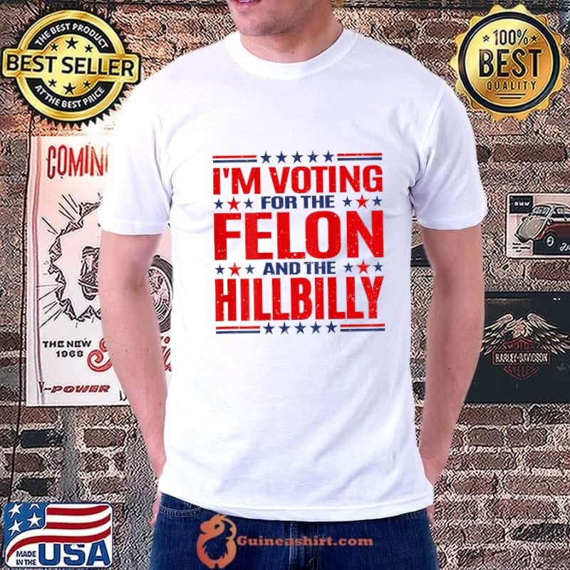 I'm voting for the felon and the hillbilly star vote T-Shirt