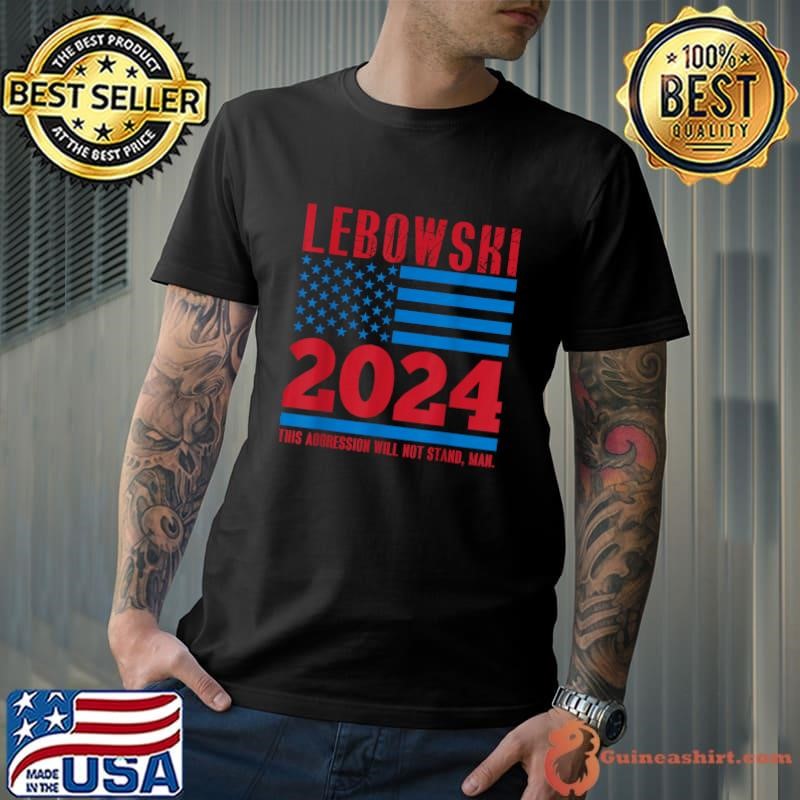 Lebowski 2024 This Aggression Will Not Stand Man Political Election Flag Unisex