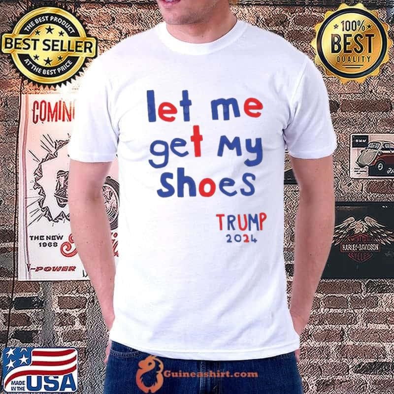 Let Me Get My Shoes Trump 2024 Retro shirt