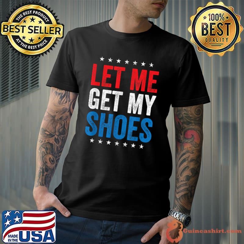 Let me get my shoes stars election 2024 T-Shirt