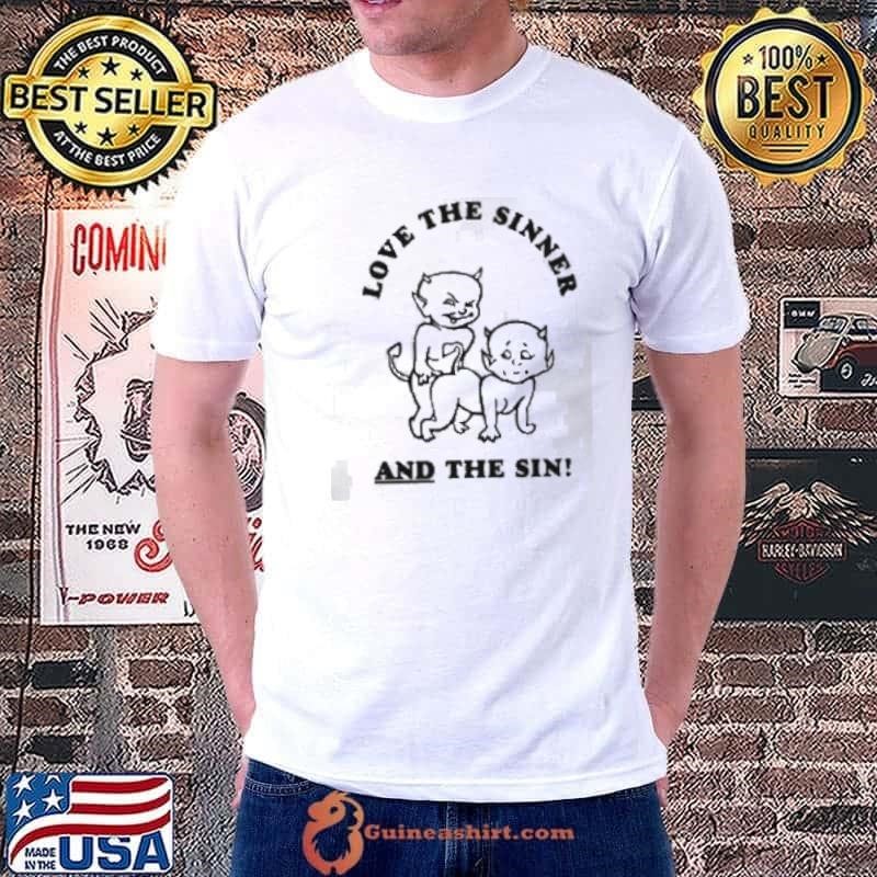 Love The Sinner And The Sin by Renaissance Man Shirt