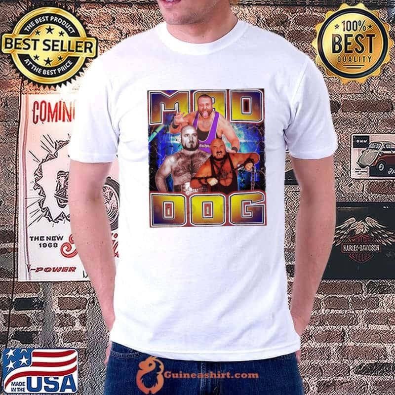 MAD DOG a Canadian professional wrestler T-Shirt
