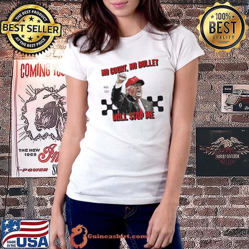 Maga Trump Shot 2024 No Court No Bullet Will Stop Me Ladiestee