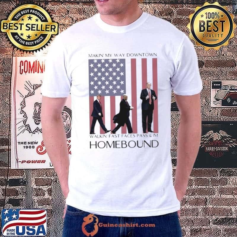 Makin’ My Way Downtown Walkin’ Fast Faces Pass And Im Parhomebound Shirt