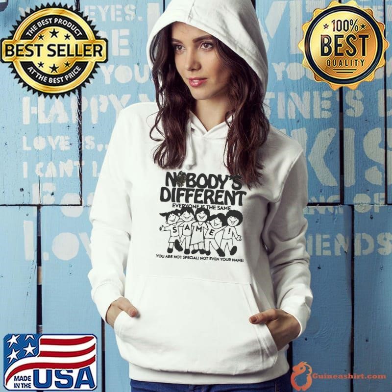 Nobody’s Different Everyone Is The Same Hoodie
