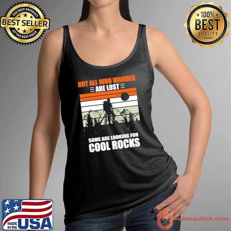 Not All Who Wander Are Lost Some Are Looking For Cool Rocks Retro Tank Top