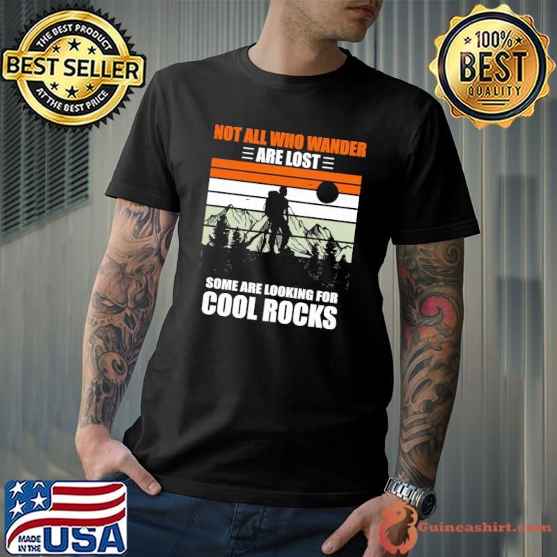 Not All Who Wander Are Lost Some Are Looking For Cool Rocks Retro T-Shirt