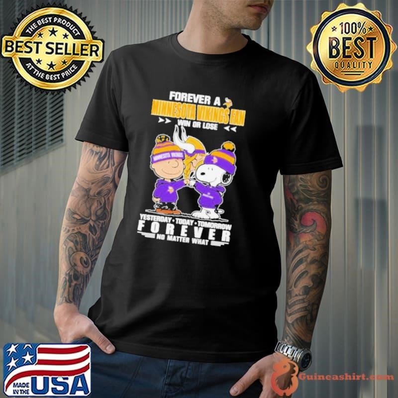 Peanuts Snoopy And Charlie Browns Forever A Minnesota Vikings Fan Win Or Lose Yesterday Today Tomorrow Forever No Matter What Shirt