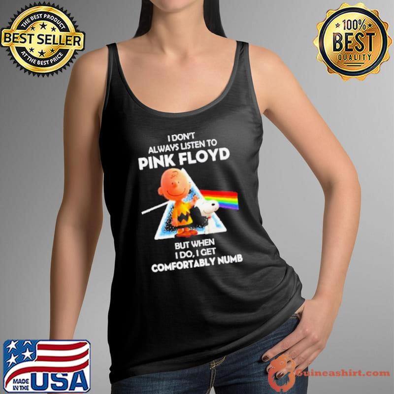 Pink Floyd Not Always Listening To Pink Floyd But When I Do I Get Comfortably Numb Tank Top
