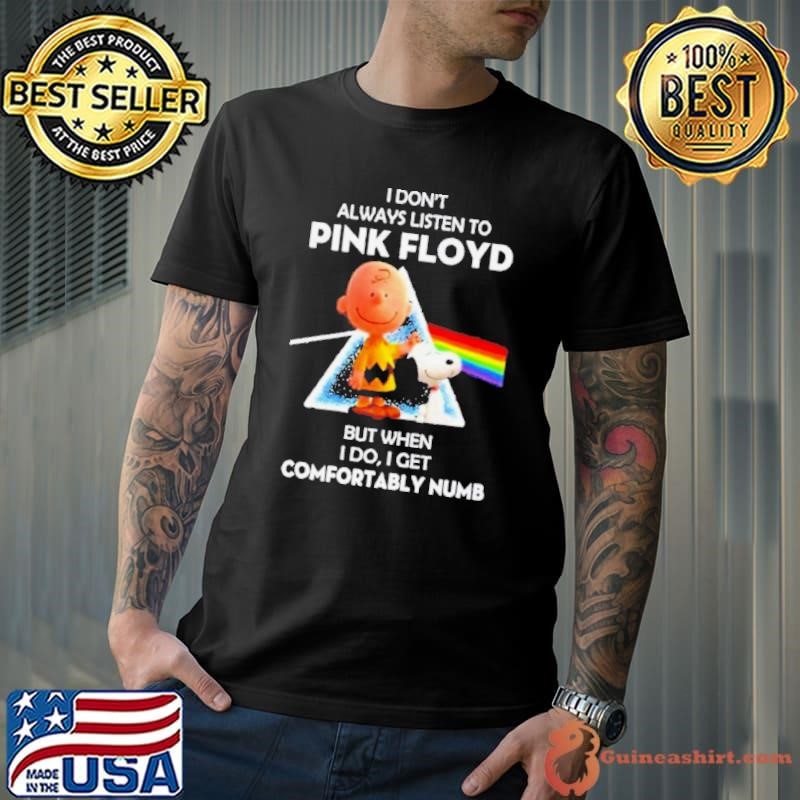 Pink Floyd Not Always Listening To Pink Floyd But When I Do I Get Comfortably Numb Unisex