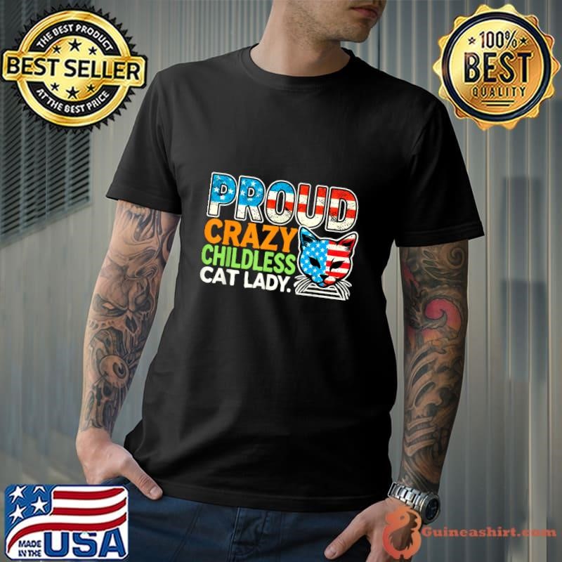 Proud Crazy Childless Cats Lover USA Flag Vote 204 T-Shirt