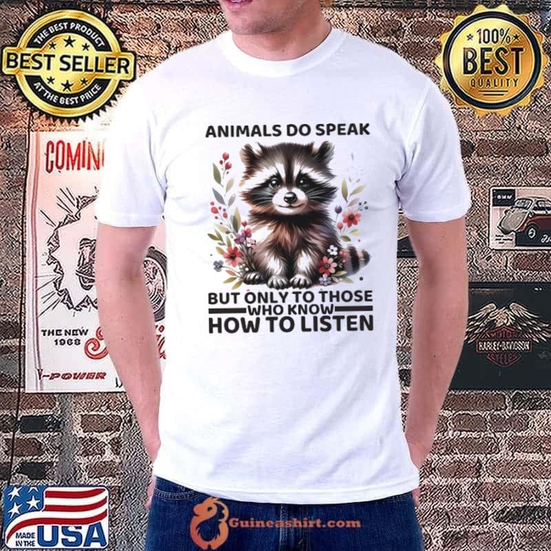 Raccoon animals do speak but only to those who know how to listen shirt