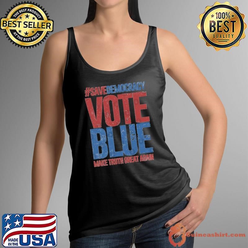 Save Democracy Vote Blue Make Truth Great Again Tank Top
