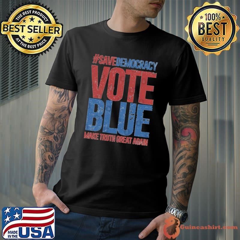 Save Democracy Vote Blue Make Truth Great Again Unisex