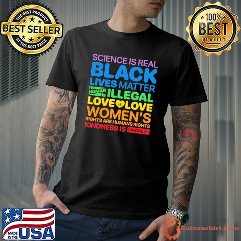 Science Is Real Black Lives Matter No Human Is Illegal Love Is Love Unisex