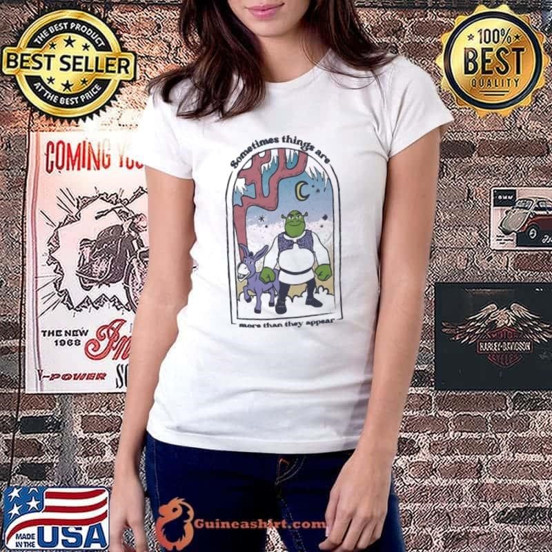 Shrek Sometimes Things Are More Than Appear Shirt