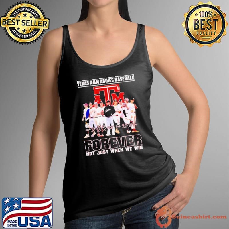Texas A&M Aggies baseball forever not just when we win signature shirt