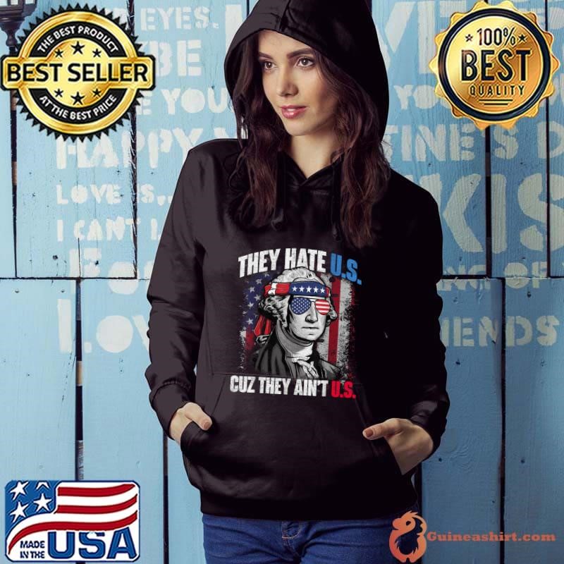 They Hate Us Cuz They Ain't Us USA American Flag 4th of July Washington Sunglasses T-Shirt