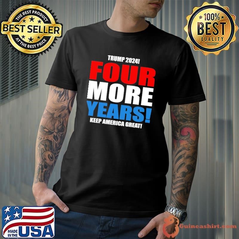 Trump 2024 Four More Years Keep America Great Election Unisex