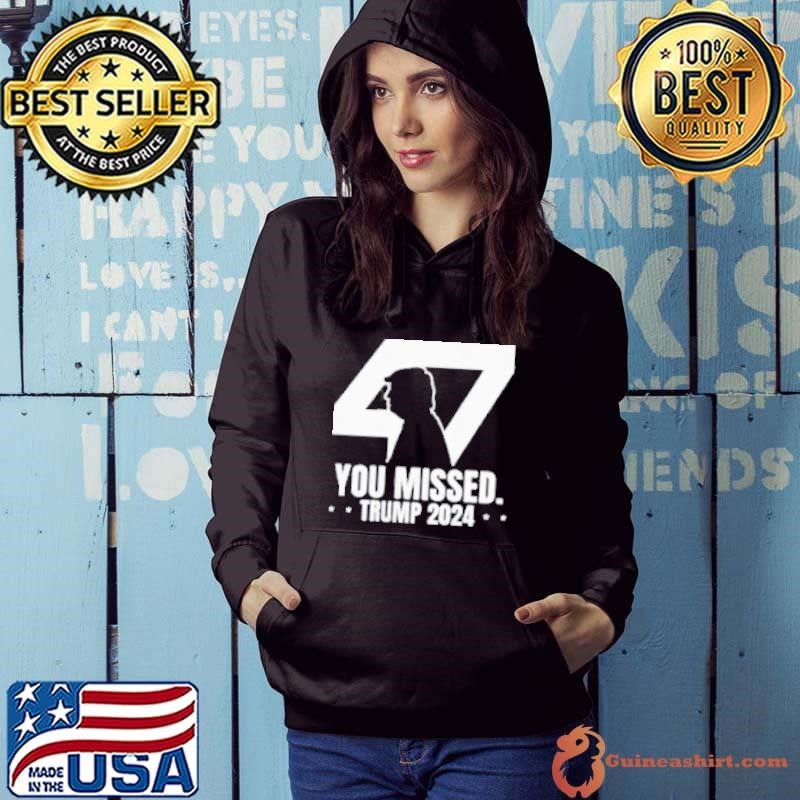 Trump 47 Patriotic You Missed Trump Assassination Hoodie