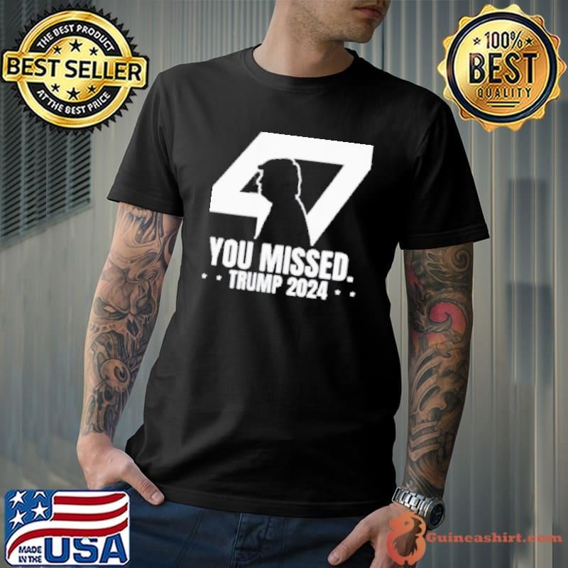Trump 47 Patriotic You Missed Trump Assassination Unisex