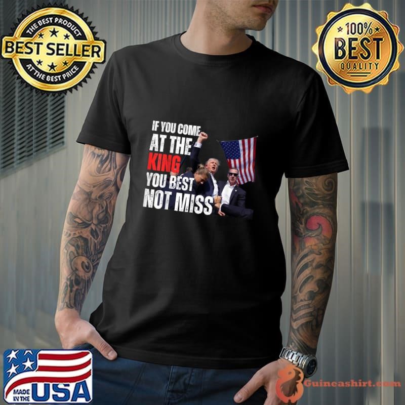 Trump If you come at the king you best not miss usa flag election 2024 T-Shirt