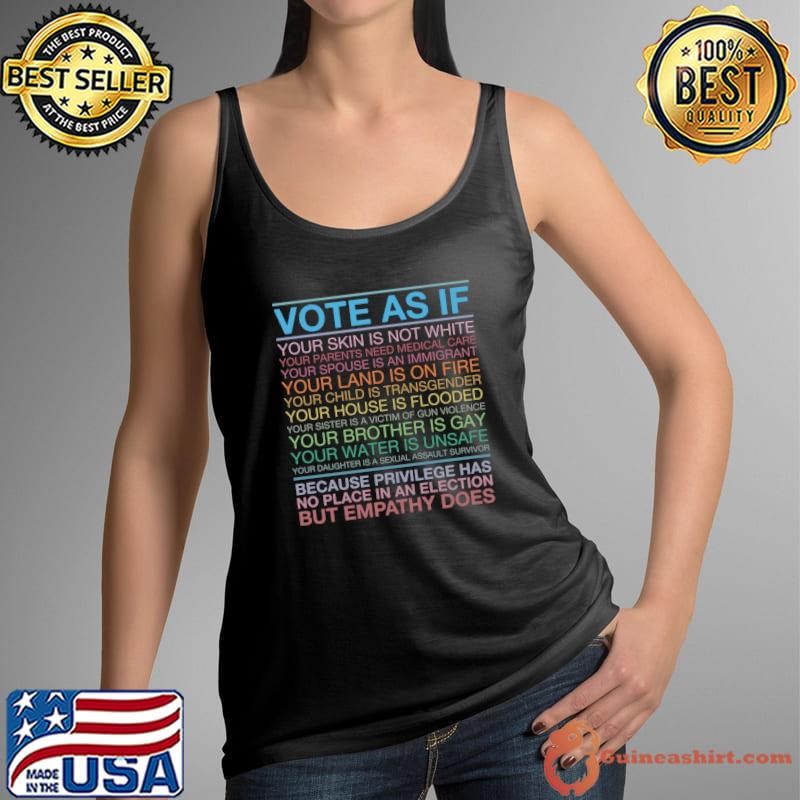 Vote As If Your Skin Is Not White But Empathy Does Inspirational Liberal Presidential Election T-Shirt