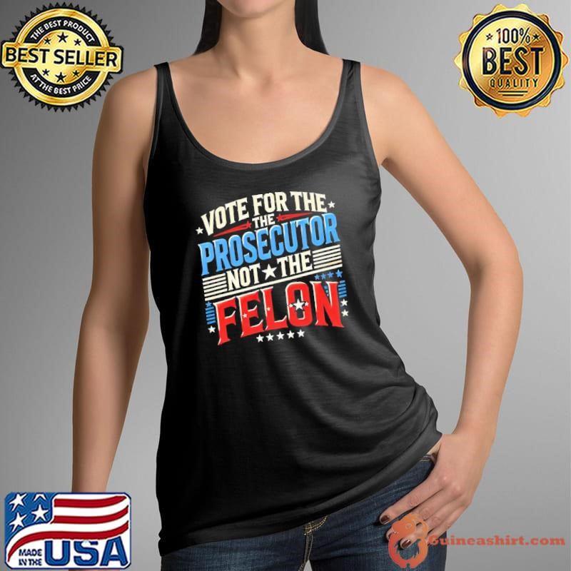 Vote For The Prosecutor Not The Felon Stars 2024 Tank Top
