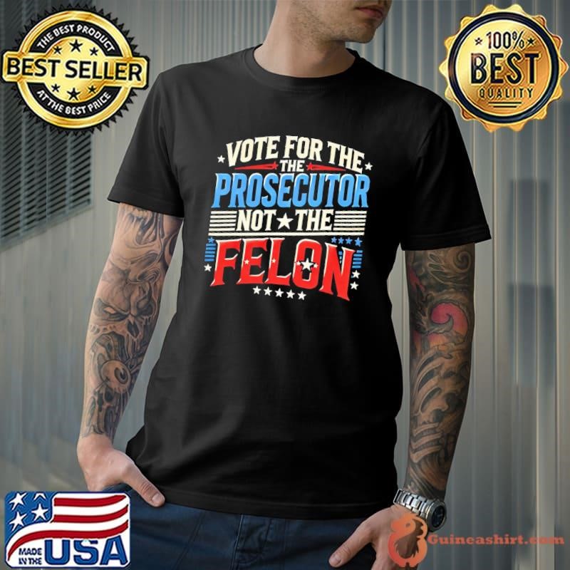 Vote For The Prosecutor Not The Felon Stars 2024 Unisex
