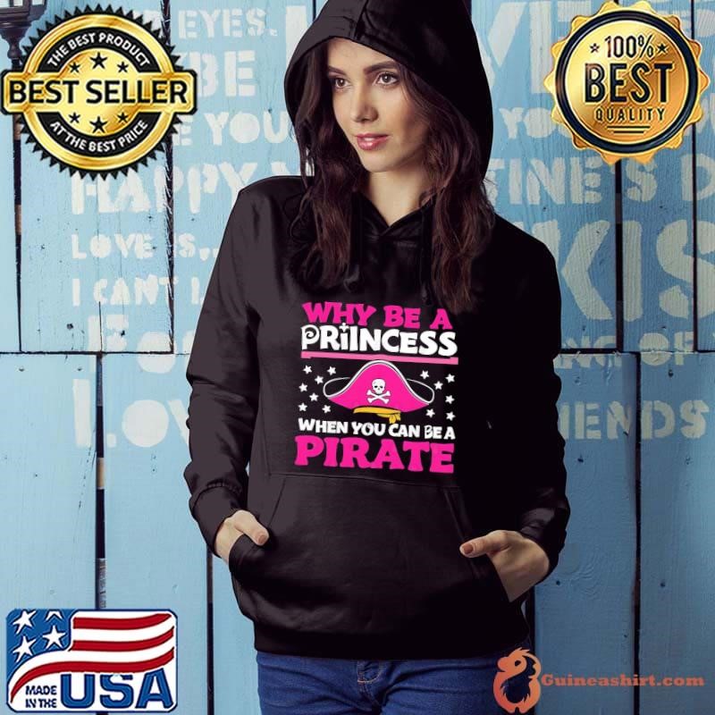 Why Be A Princess When You Can Be A Pirate Stars Hoodie