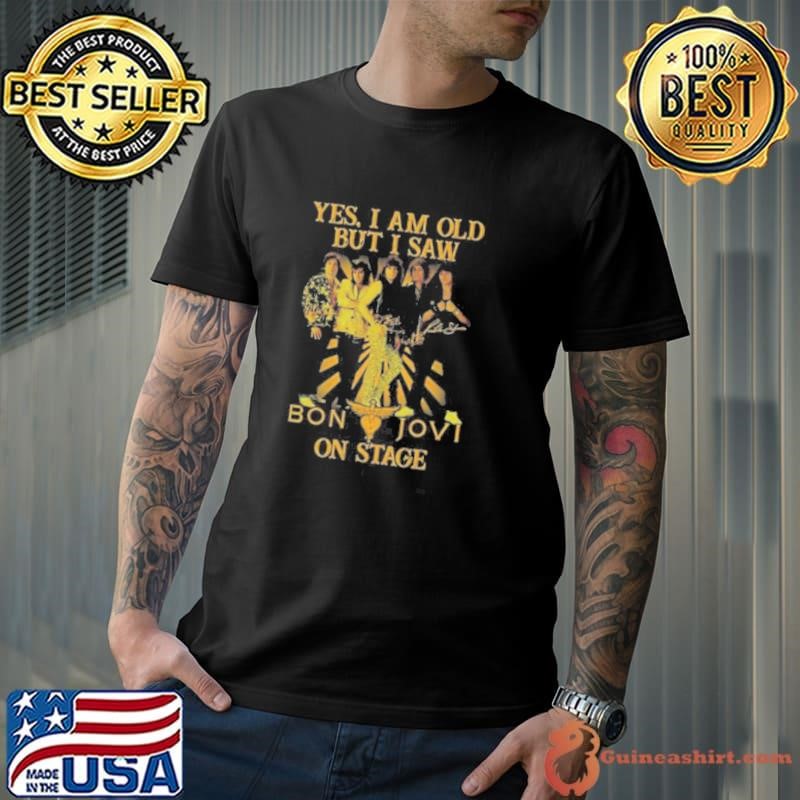 Yes Im Old But I Saw Bon Jovi On Stage Signatures Shirt