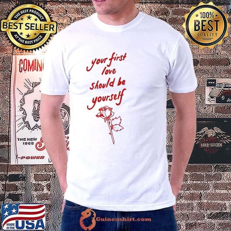 Your First Love Should Be Yourself shirt