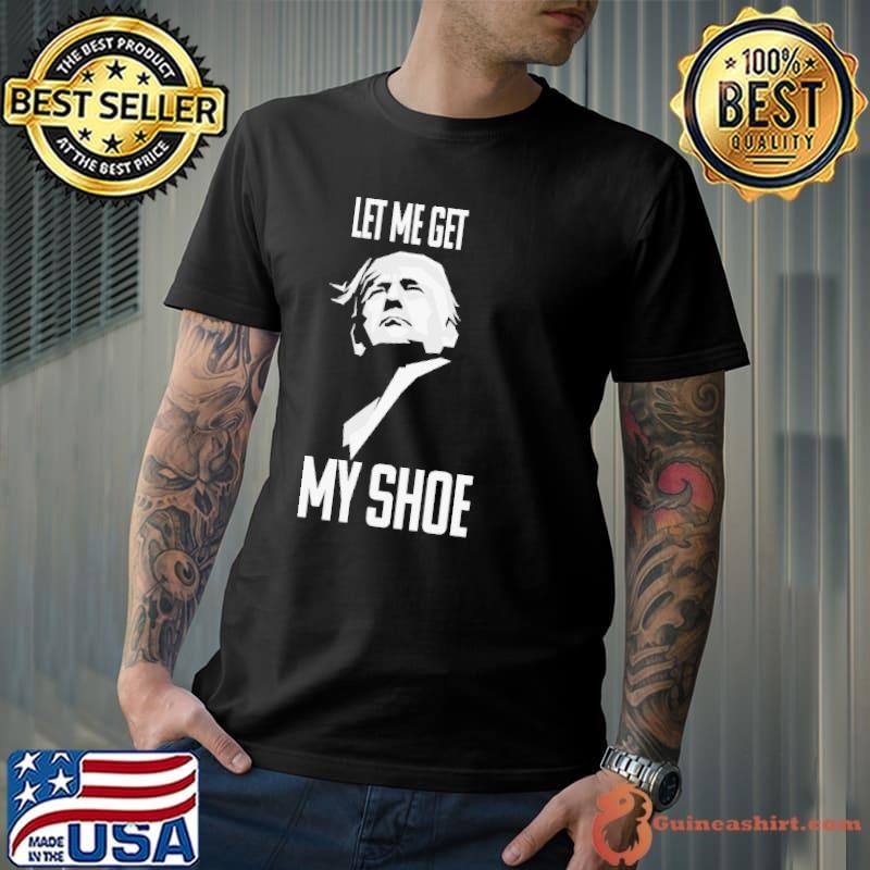 let me get my shoe Unisex