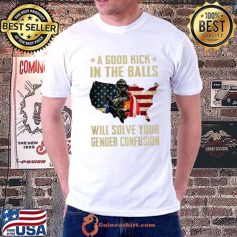 A Good Kick In The Balls Will Solve Your Gender Confusion American Flag Veteran T-Shirt