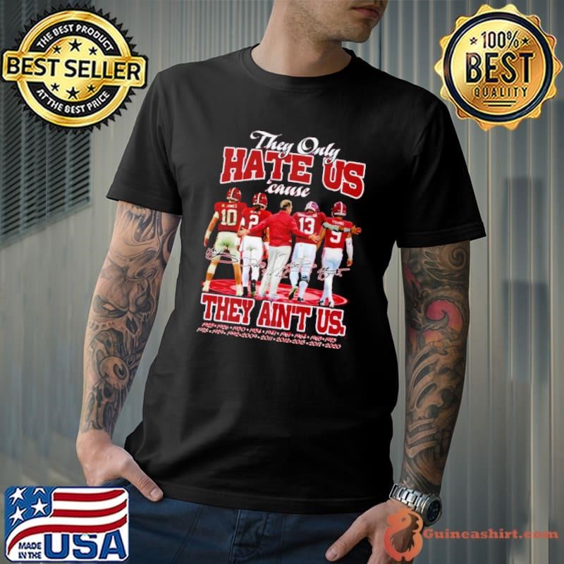 Alabama Crimson Tide The Only Hate Us Cause They Ain’t Us signatures Shirt