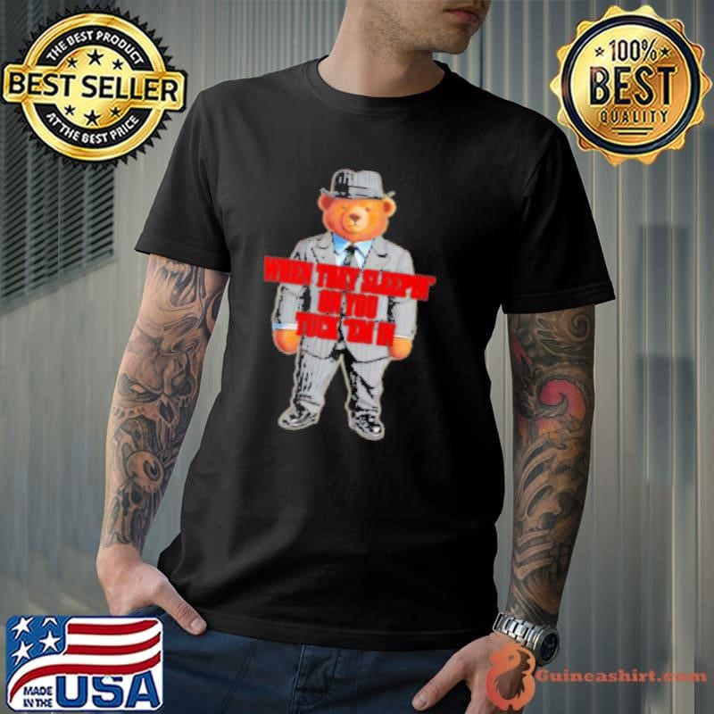 Bear When They Sleepin' On You Tuck 'Em In Unisex