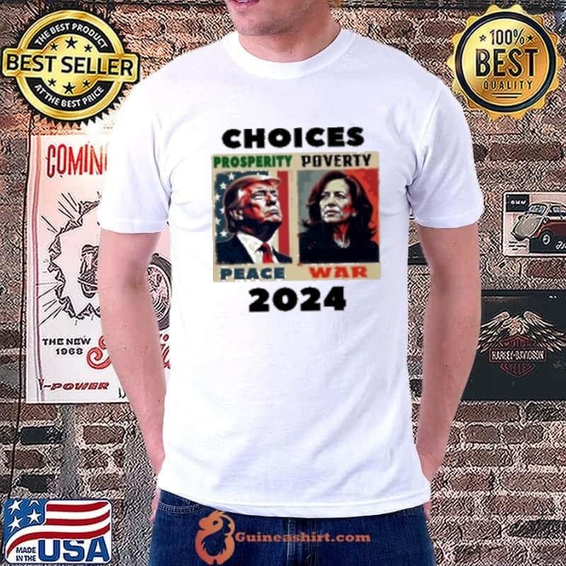 Choices Trump Vs Harris Peace Vs War 2024 Shirt