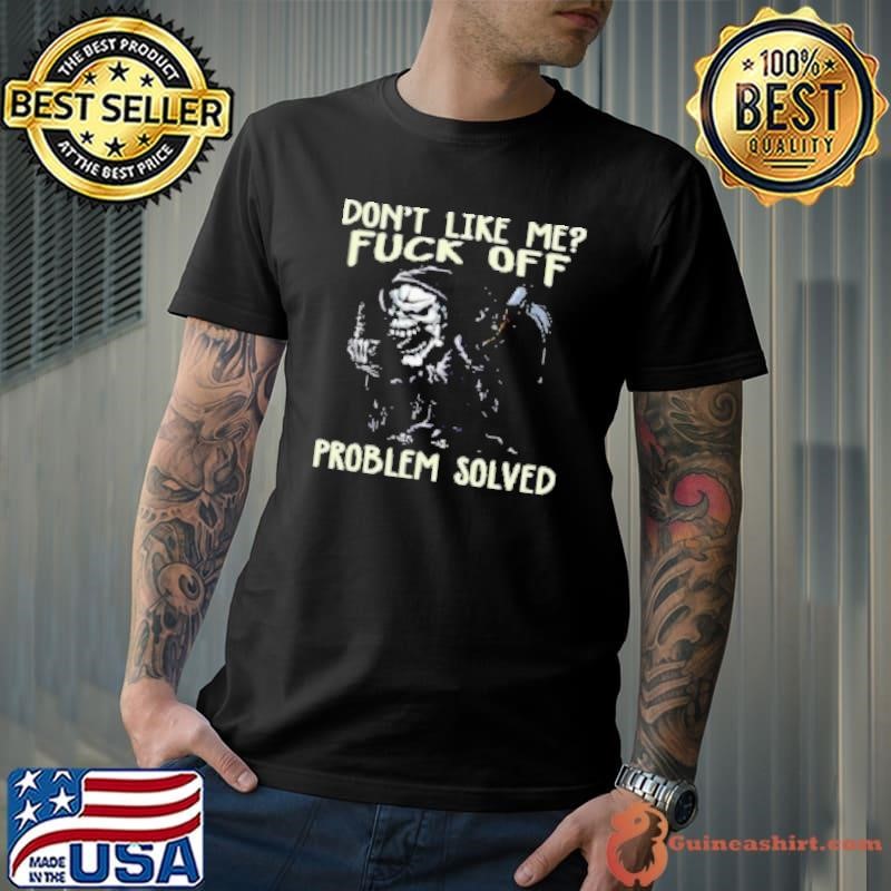 Dont Like Me Fuck Off Problem Solved Unisex
