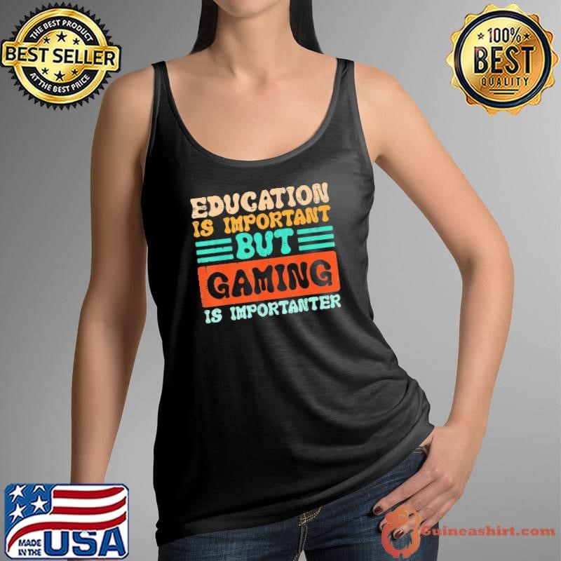 Education Is Important But Gaming Is Importanter Gamer Retro T-Shirt