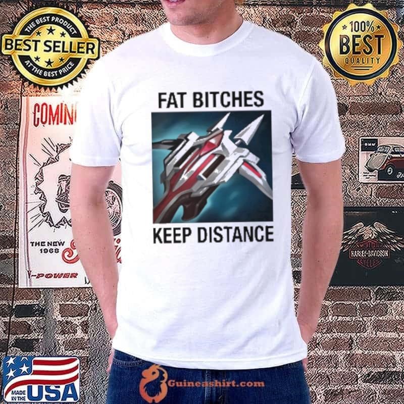 Fat Bitches Keep Distance League Of Legends Shirt