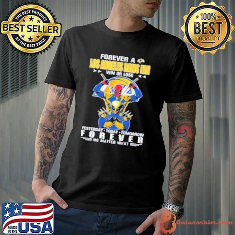 Forever A Los Angeles Rams X Deadpool And Wolverine Fan Win Or Lose Yesterday Today Tomorrow Forever 2024 Unisex